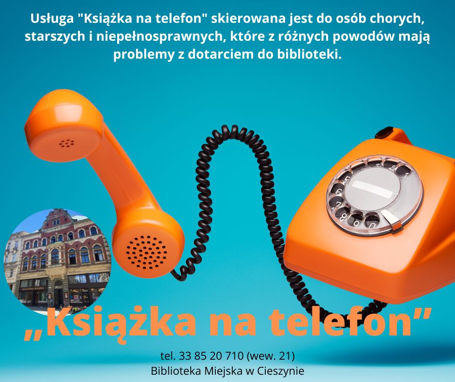 Plakat usługi Książka na telefon. Na niebieskim tle znajduje się pomarańczowy telefon stacjonarny, zdjęcie Biblioteki Miejskiej w Cieszynie i treść informacji o usłudze